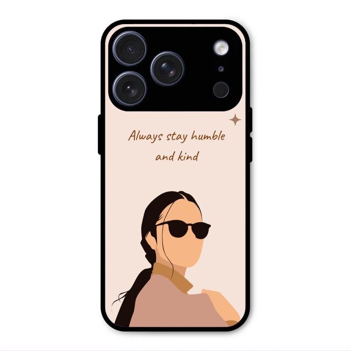 Always Stay Humble And Kind Glass Phone Cover for iPhone 17 Pro Max