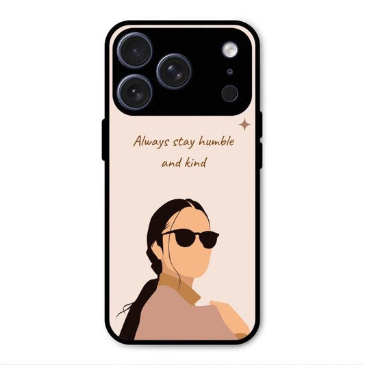 Always Stay Humble And Kind Glass Phone Cover for iPhone 17 Pro Max